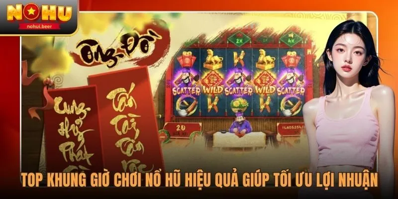 Khung Giờ Chơi Nổ Hũ Hiệu Quả Giúp Tối Ưu Lợi Nhuận